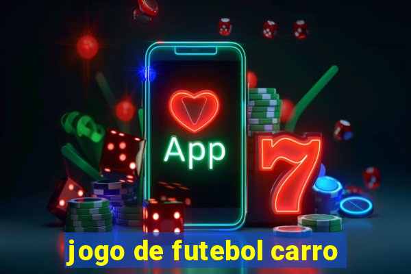 jogo de futebol carro